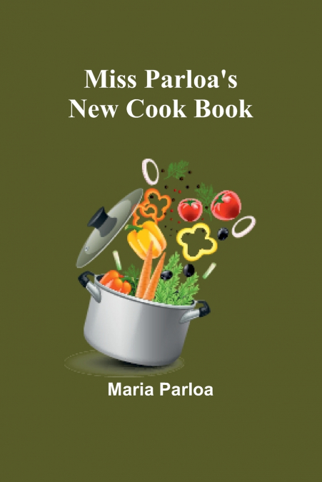 Miss Parloa’s New Cook Book