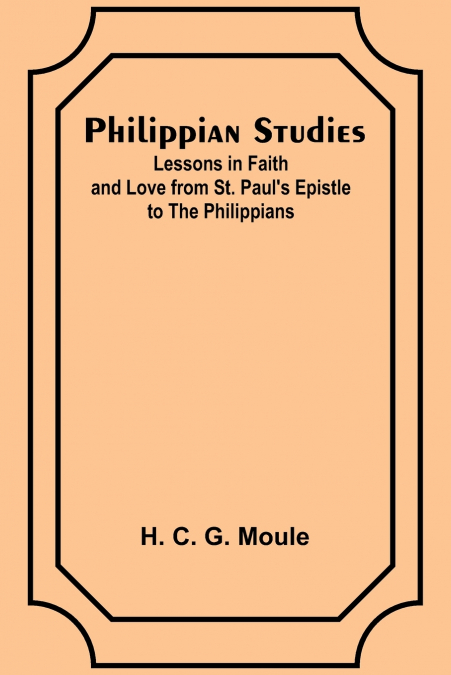 Philippian Studies;Lessons in Faith and Love from St. Paul’s Epistle to the Philippians
