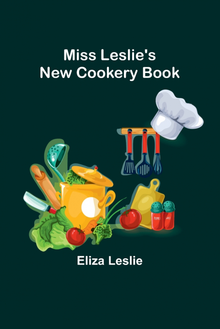 Miss Leslie’s New Cookery Book