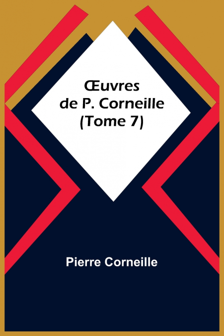 Œuvres de P. Corneille (Tome 7)