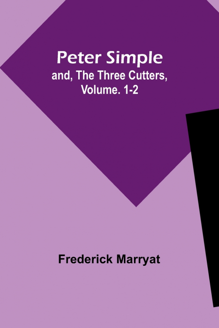 Peter Simple; and, The Three Cutters, Vol. 1-2