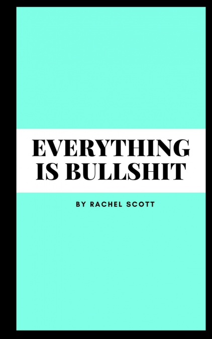 Everything is bullshit