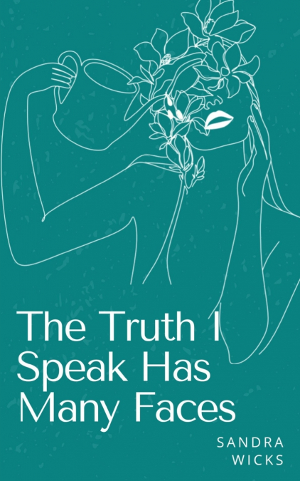 The Truth I Speak Has Many Faces