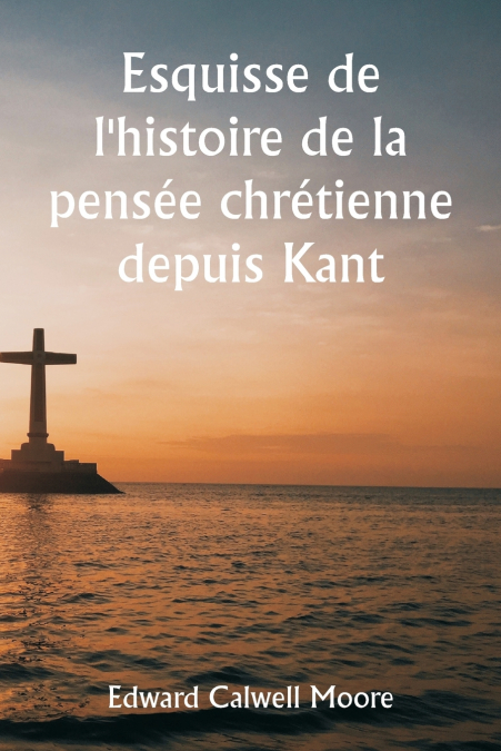 An Outline of the History of Christian Thought Since Kant
