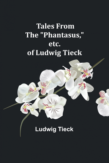 Tales From the 'Phantasus,' etc. of Ludwig Tieck