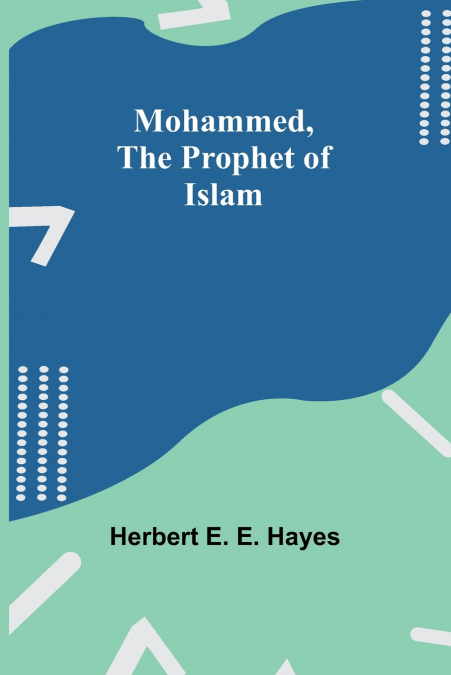 Mohammed, The Prophet of Islam