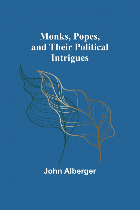 Monks, Popes, and their Political Intrigues