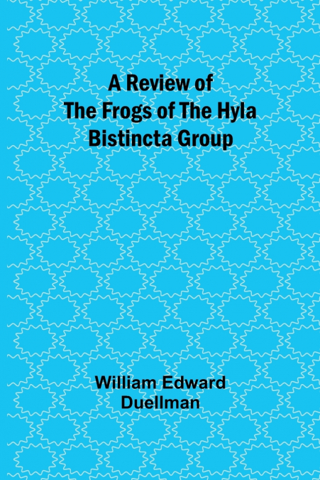 A Review of the Frogs of the Hyla bistincta Group