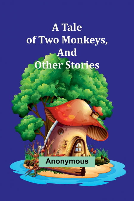 A Tale of Two Monkeys, And other stories