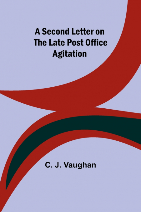A Second Letter on the late Post Office Agitation