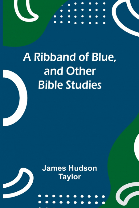 A Ribband of Blue, and Other Bible Studies
