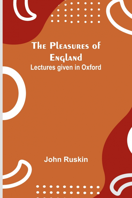 The Pleasures of England ; Lectures given in Oxford