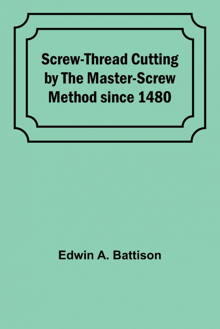 Screw-Thread Cutting by the Master-Screw Method since 1480