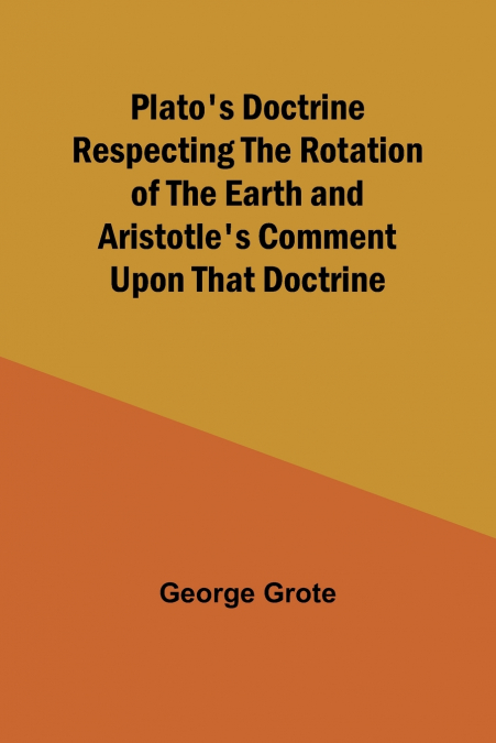 Plato’s Doctrine Respecting the Rotation of the Earth and Aristotle’s Comment Upon That Doctrine