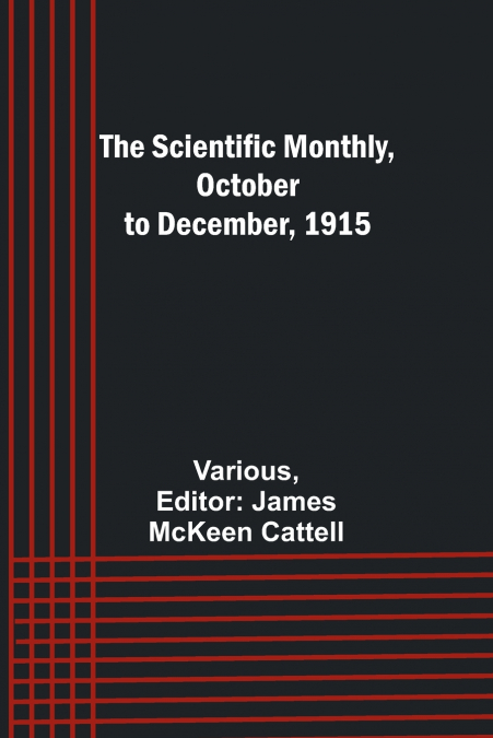 The Scientific Monthly, October to December, 1915