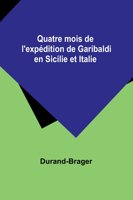 Quatre mois de l’expédition de Garibaldi en Sicilie et Italie