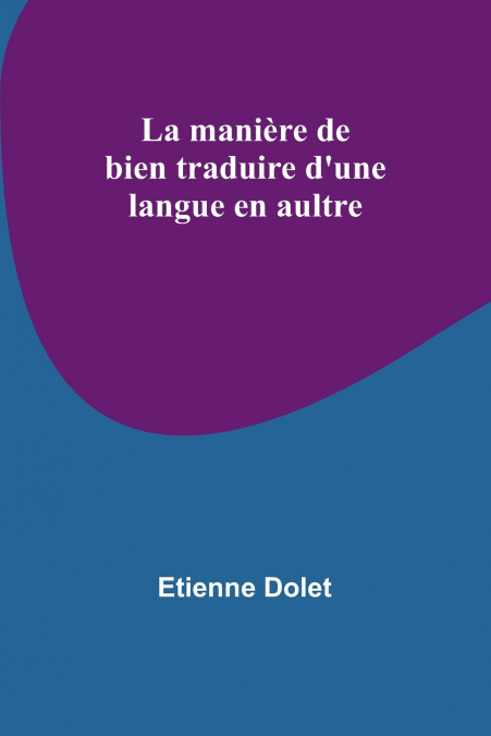 La manière de bien traduire d’une langue en aultre