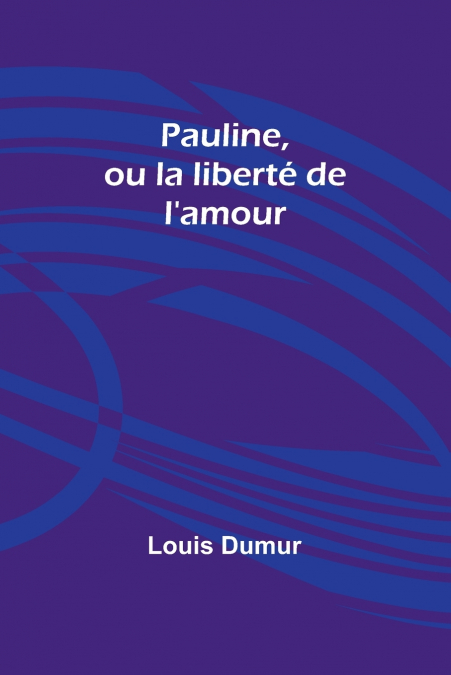 Pauline, ou la liberté de l’amour