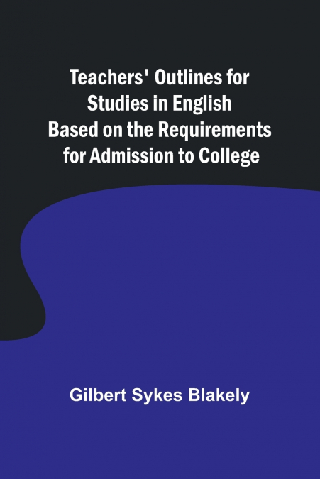 Teachers’ Outlines for Studies in English Based on the Requirements for Admission to College