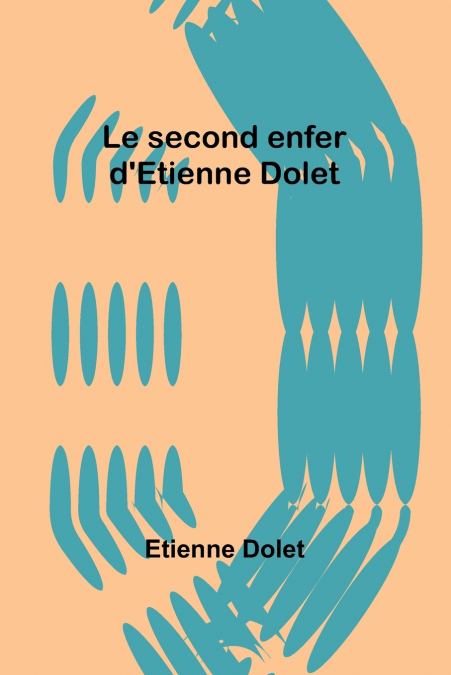 Le second enfer d’Etienne Dolet