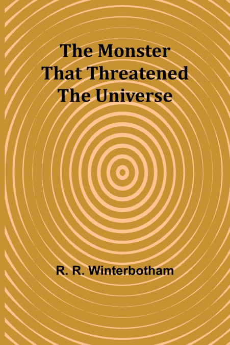 The Monster That Threatened the Universe