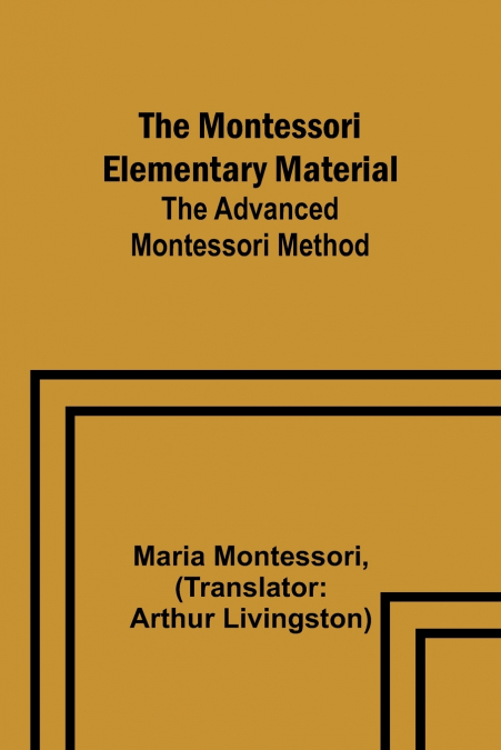 The Montessori Elementary Material; The Advanced Montessori Method
