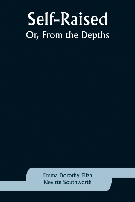 Self-Raised; Or, From the Depths