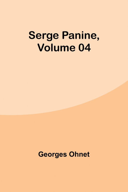 Serge Panine , Volume 04