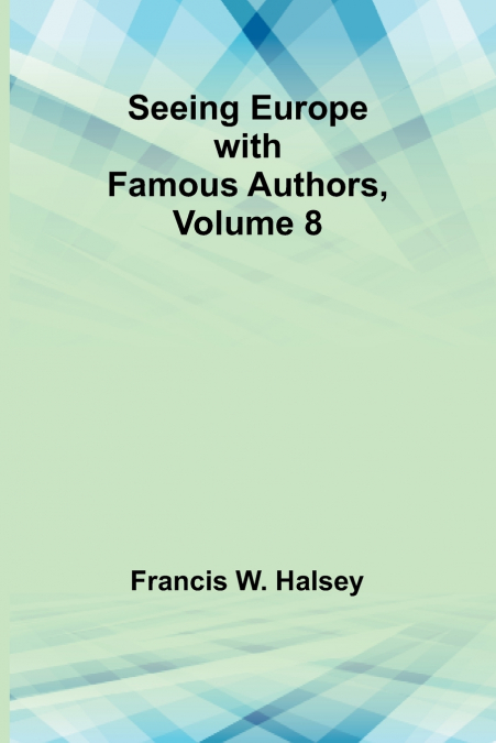 Seeing Europe with Famous Authors, Volume 8