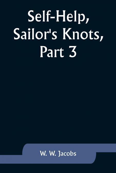 Self-Help,Sailor’s Knots, Part 3.