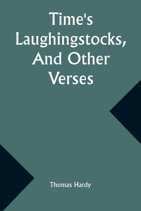 Time’s Laughingstocks, And Other Verses