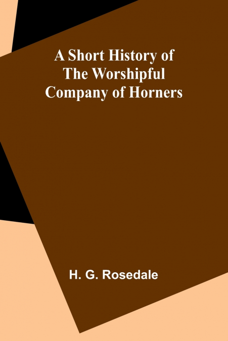 A Short History of the Worshipful Company of Horners