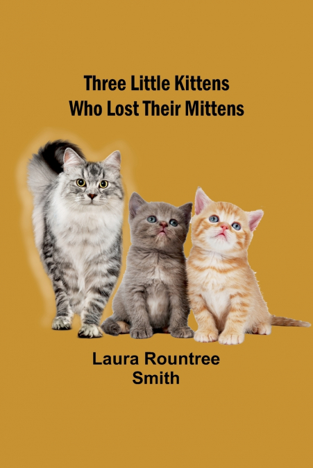 Three little kittens who lost their mittens