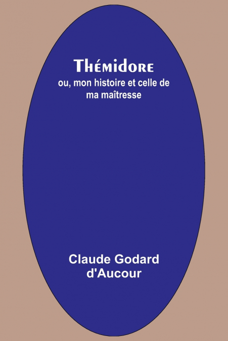 Thémidore; ou, mon histoire et celle de ma maîtresse