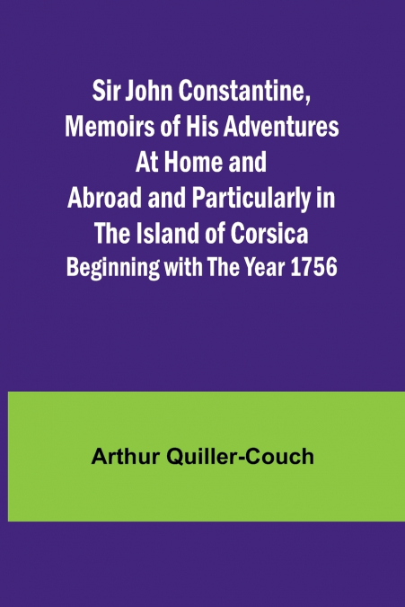 Sir John Constantine,Memoirs of His Adventures At Home and Abroad and Particularly in the Island of Corsica