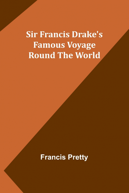 Sir Francis Drake’s Famous Voyage Round the World