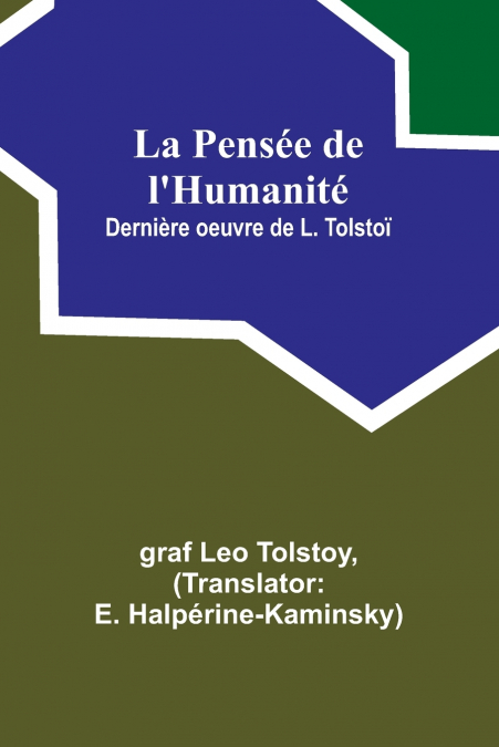 La Pensée de l’Humanité; Dernière oeuvre de L. Tolstoï