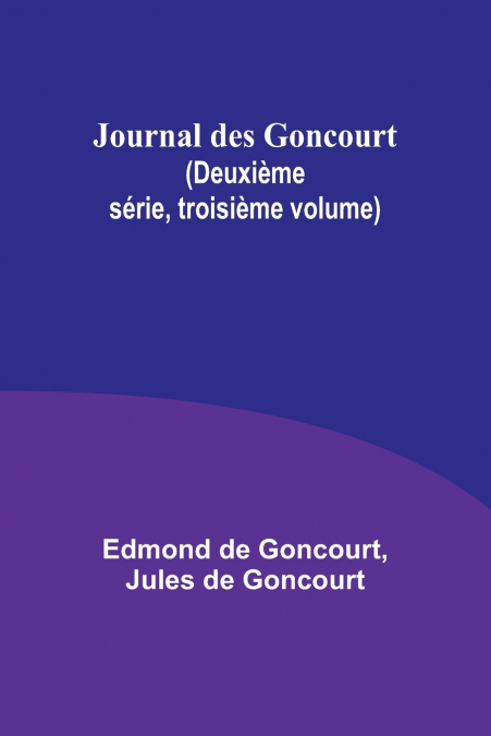 Journal des Goncourt (Deuxième série, troisième volume)