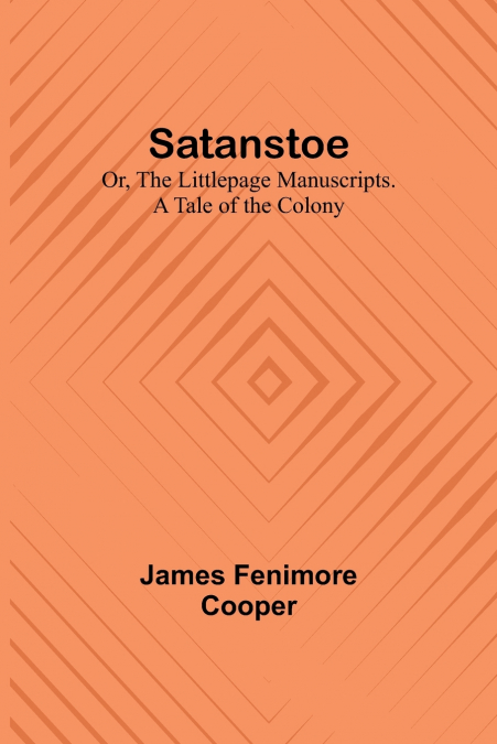 Satanstoe; Or, the Littlepage Manuscripts. A Tale of the Colony