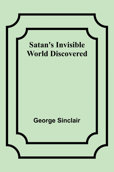 Satan’s Invisible World Discovered