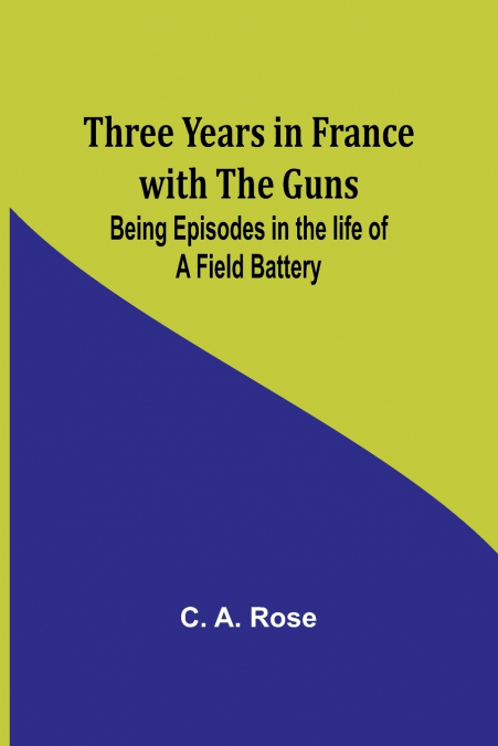 Three years in France with the Guns