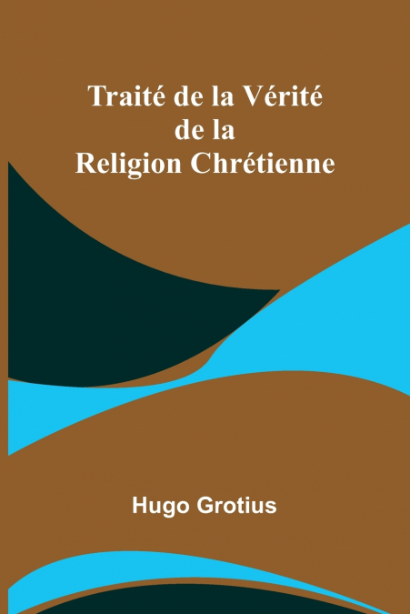 Traité de la Vérité de la Religion Chrétienne