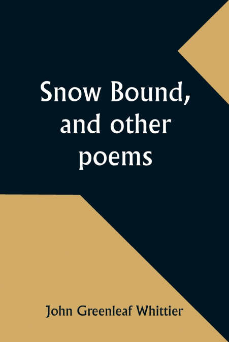 Snow Bound, and other poems