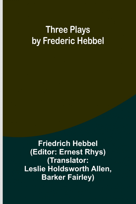 Three plays by Frederic Hebbel