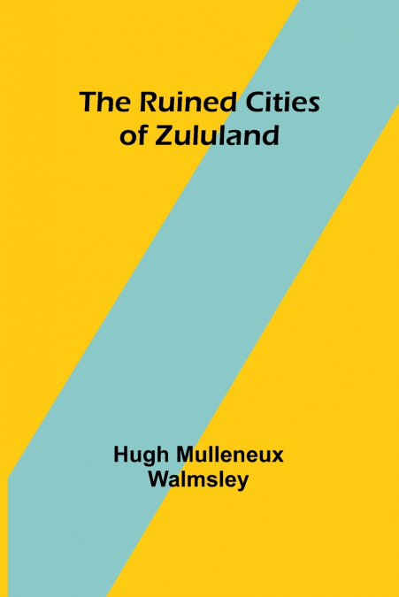 The Ruined Cities of Zululand