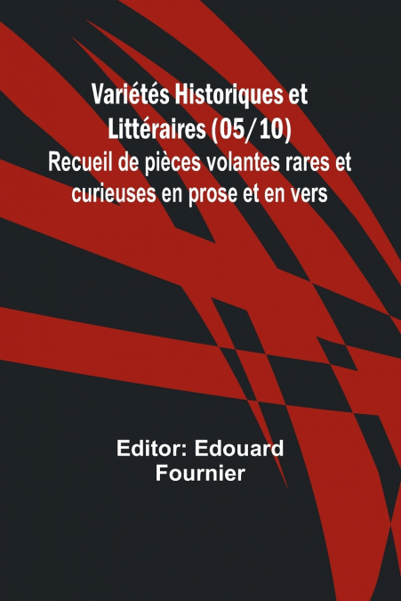 Variétés Historiques et Littéraires (05/10); Recueil de pièces volantes rares et curieuses en prose et en vers