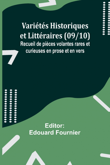 Variétés Historiques et Littéraires (09/10); Recueil de pièces volantes rares et curieuses en prose et en vers