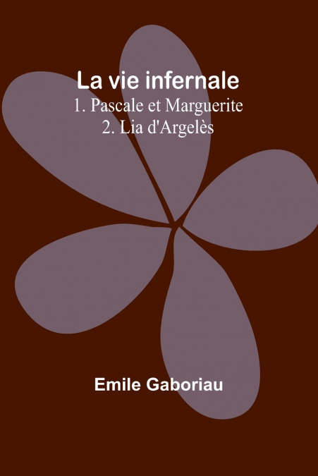 La vie infernale 1. Pascale et Marguerite; 2. Lia d’Argelès