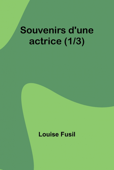 Souvenirs d’une actrice (1/3)