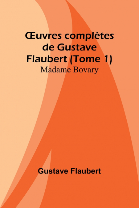 Œuvres complètes de Gustave Flaubert (Tome 1)